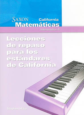 Book cover for California Saxon Matematicas, Intermedias 4: Lecciones de Repaso Para los Estandares de California