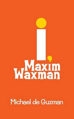 Book cover for I, Maxim Waxman