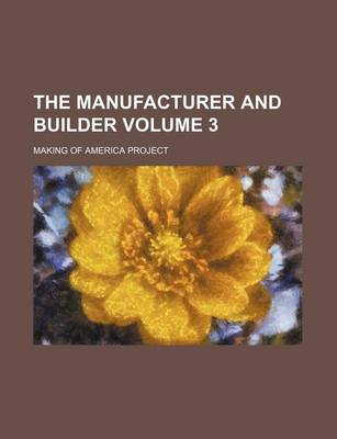 Book cover for The Manufacturer and Builder Volume 3