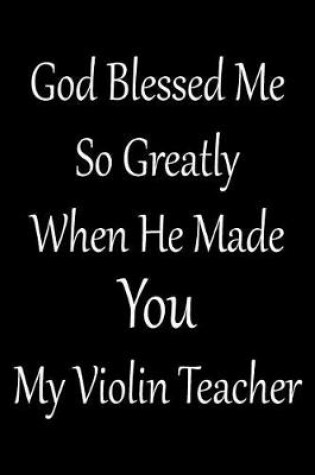 Cover of God Blessed Me So Greatly When He Made You My Violin Teacher
