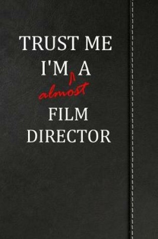 Cover of Trust Me I'm Almost a Film Director