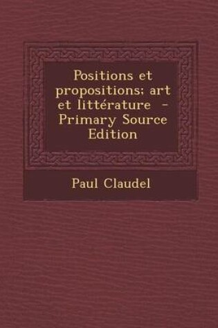 Cover of Positions Et Propositions; Art Et Litterature - Primary Source Edition