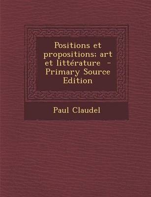 Book cover for Positions Et Propositions; Art Et Litterature - Primary Source Edition