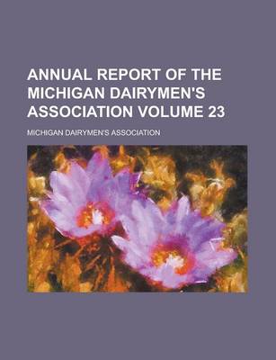 Book cover for Annual Report of the Michigan Dairymen's Association Volume 23