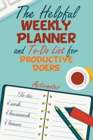 Cover of The Helpful Weekly Planner and To-Do List for Productive Doers