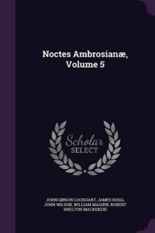 Cover of Noctes Ambrosianæ, Volume 5