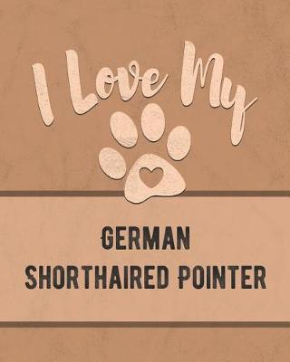 Book cover for I Love My German Shorthaired Pointer