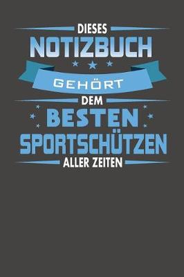 Book cover for Dieses Notizbuch Gehoert Dem Besten Sportschutzen Aller Zeiten