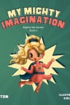 Book cover for My Mighty Imagination (Mighty Me Series(TM) Book 2)