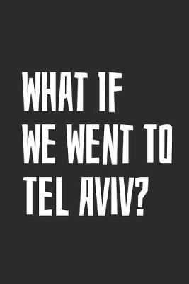 Book cover for What If We Went To Tel Aviv?