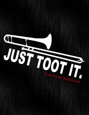 Book cover for Just Toot It Trombone Notebook