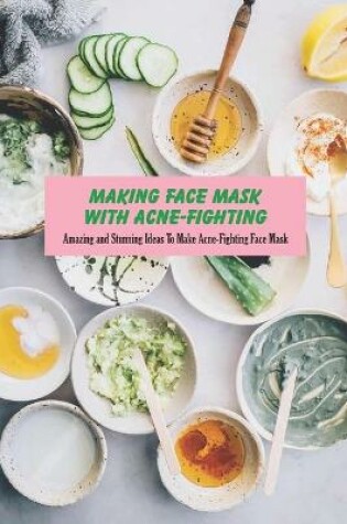 Cover of Making Face Mask With Acne-Fighting