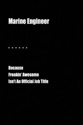 Cover of Marine Engineer Because Freakin' Awesome Isn't an Official Job Title