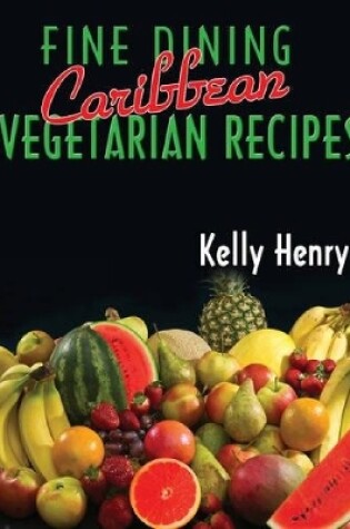 Cover of Fine Dining Caribbean Vegetarian Recipes