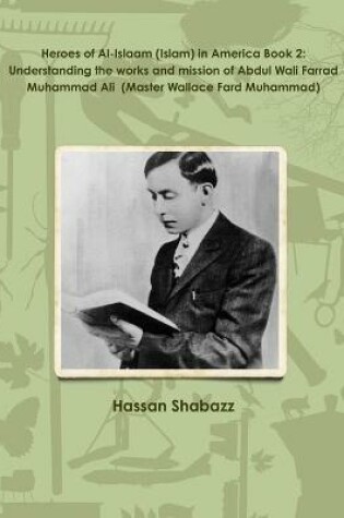 Cover of Heroes of Al-Islaam (Islam) in America Book 2: Understanding the works and mission of Abdul Wali Farrad Muhammad Ali  (Master Wallace Fard Muhammad)