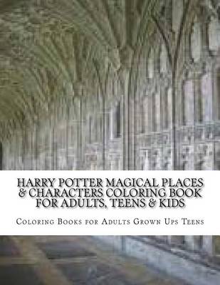 Cover of Harry Potter Magical Places & Characters Coloring Book for Adults, Teens & Kids
