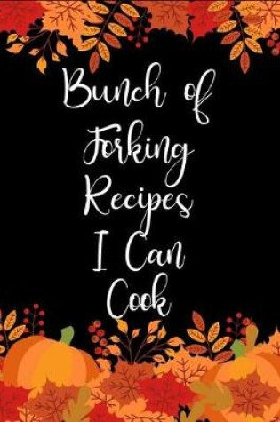 Cover of Bunch of Forking Recipes I Can Cook