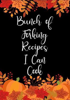 Book cover for Bunch of Forking Recipes I Can Cook