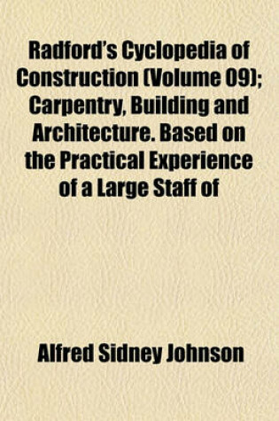 Cover of Radford's Cyclopedia of Construction (Volume 09); Carpentry, Building and Architecture. Based on the Practical Experience of a Large Staff of
