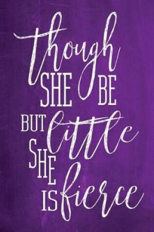 Cover of Chalkboard Journal - Though She Be But Little, She Is Fierce (Purple)