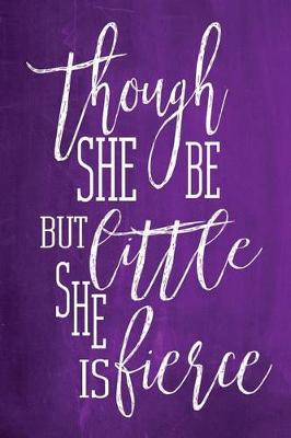 Book cover for Chalkboard Journal - Though She Be But Little, She Is Fierce (Purple)