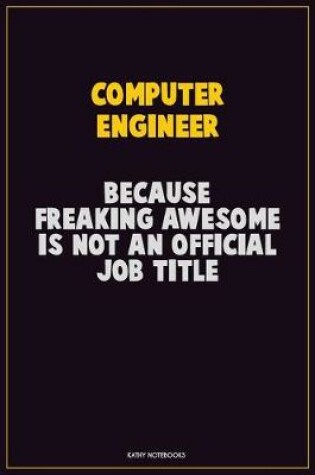 Cover of Computer engineer, Because Freaking Awesome Is Not An Official Job Title