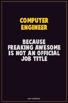 Book cover for Computer engineer, Because Freaking Awesome Is Not An Official Job Title