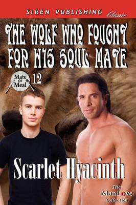 Book cover for The Wolf Who Fought for His Soul Mate [Mate or Meal 12] (Siren Publishing Classic Manlove)