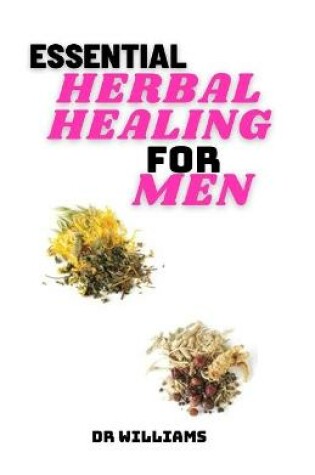 Cover of Essential Herbal Healing for Men