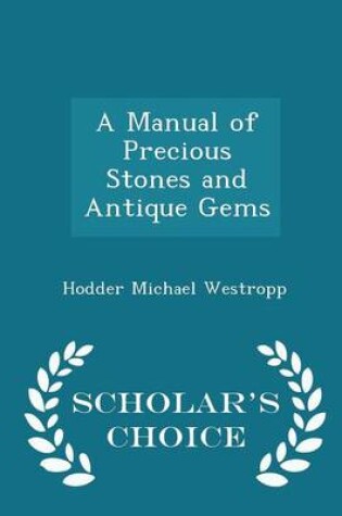 Cover of A Manual of Precious Stones and Antique Gems - Scholar's Choice Edition