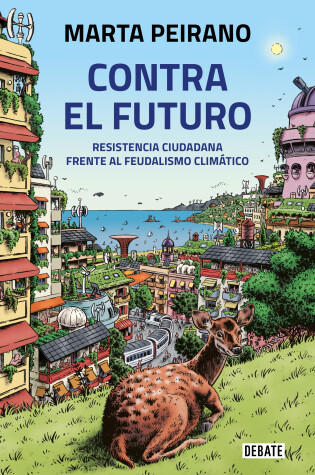 Cover of Contra el futuro. Resistencia ciudadana frente al feudalismo climático / Against  the Future. Citizen Resistance in the Face of Climate Feudalism