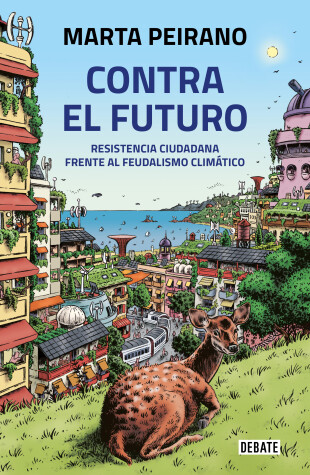 Book cover for Contra el futuro. Resistencia ciudadana frente al feudalismo climático / Against  the Future. Citizen Resistance in the Face of Climate Feudalism