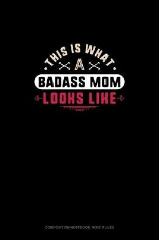 Cover of This Is What A Badass Mom Looks Like