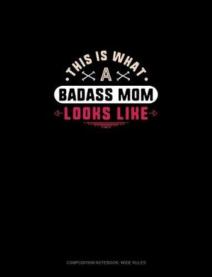 Cover of This Is What A Badass Mom Looks Like