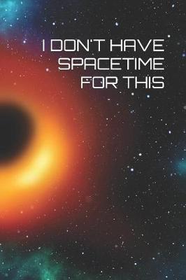 Book cover for I Don't Have Spacetime for This