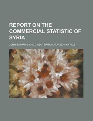 Book cover for Report on the Commercial Statistic of Syria