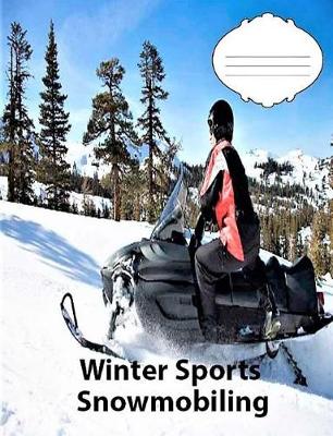 Book cover for Winter Sports-Snowmobiling Wide Ruled Line Paper Composition Notebook