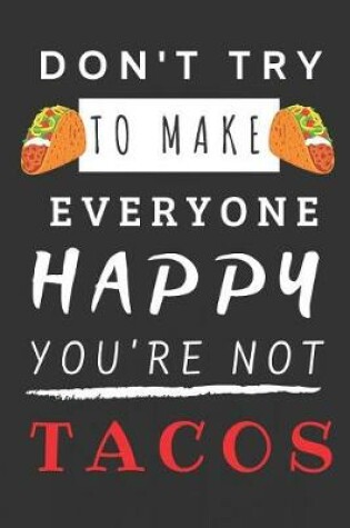 Cover of Don't Try to Make Everyone Happy You're Not Tacos