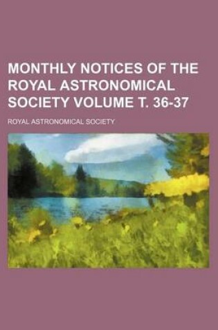 Cover of Monthly Notices of the Royal Astronomical Society Volume . 36-37