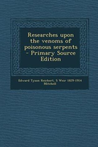 Cover of Researches Upon the Venoms of Poisonous Serpents