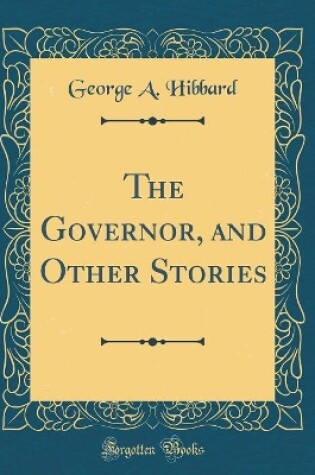 Cover of The Governor, and Other Stories (Classic Reprint)