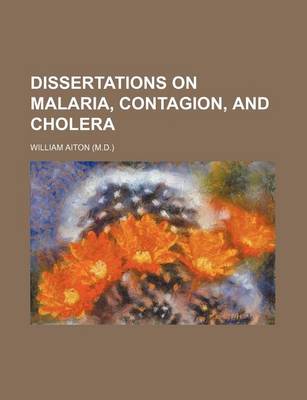 Book cover for Dissertations on Malaria, Contagion, and Cholera