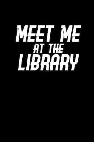 Cover of Meet me at the Library