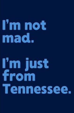 Cover of I'm not mad. I'm just from Tennessee.