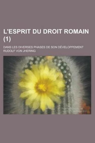 Cover of L'Esprit Du Droit Romain; Dans Les Diverses Phases de Son Developpement (1)