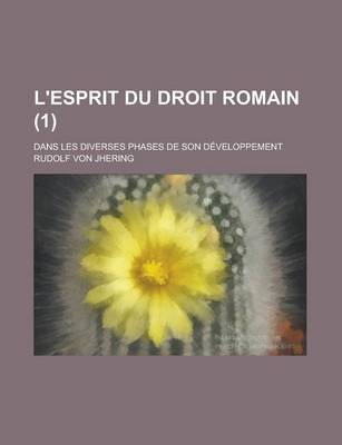 Book cover for L'Esprit Du Droit Romain; Dans Les Diverses Phases de Son Developpement (1)