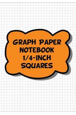 Cover of Graph Paper Notebook - 1/4-Inch Squares, 4 Squares Per Inch Grid-Lined Pages - Orange