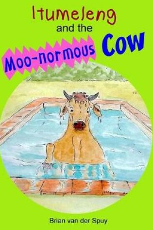 Cover of Itumeleng and the Moo-normous Cow