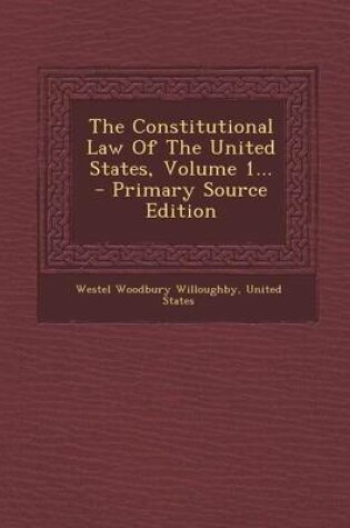 Cover of The Constitutional Law of the United States, Volume 1... - Primary Source Edition