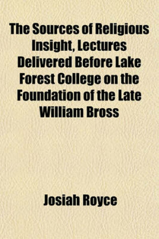 Cover of The Sources of Religious Insight, Lectures Delivered Before Lake Forest College on the Foundation of the Late William Bross